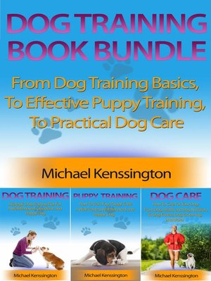 cover image of Dog Training Book Bundle--From Dog Training Basics,  to Effective Puppy Training,  to Practical Dog Care